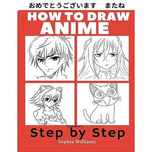 How to Draw Anime for Beginners Step by Step: Manga and Anime Drawing Tutorials Book 1