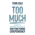 Too Much: A Guide to Breaking the Cycle of High-Functioning Codependency