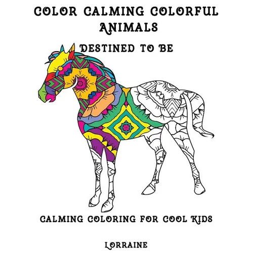 Color Calming Colorful Animals: Calming Coloring book for cool kids