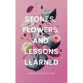 Stones, Flowers, and Lessons Learned