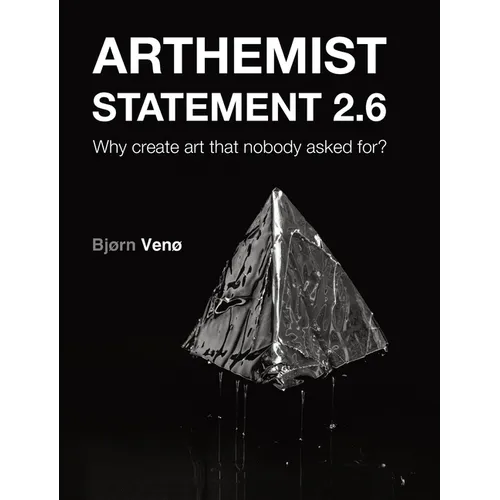 Arthemist Statement 2.6: Why create art that nobody asked for?