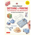 Foolproof Sketching & Painting Techniques for Beginners: For Pencil, Pen and Watercolors (with Over 400 Illustrations)