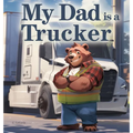 My Dad is a Trucker