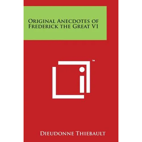 Original Anecdotes of Frederick the Great V1