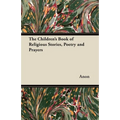 The Children's Book of Religious Stories, Poetry and Prayers