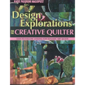 Design Explorations for the Creative Quilter: Easy-To-Follow Lessons for Dynamic Art Quilts