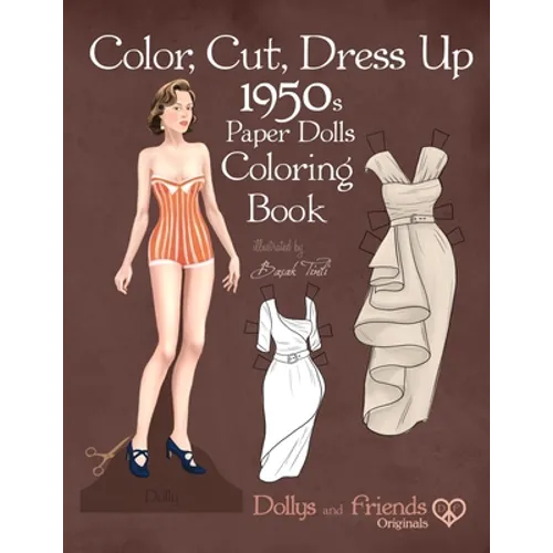 Color, Cut, Dress Up 1950s Paper Dolls Coloring Book, Dollys and Friends Originals: Vintage Fashion History Paper Doll Collection, Adult Coloring Page