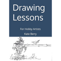 Drawing Lessons: For Hobby Artists
