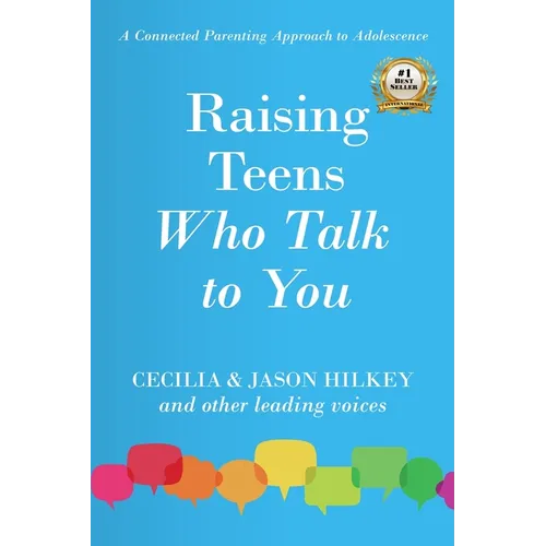 Raising Teens Who Talk to You: A Connected Parenting Approach to Adolescence
