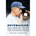 Spitballer: Stan Coveleski and the 1920 Cleveland Indians