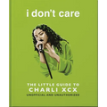 I Don't Care: The Little Guide to Charli XCX