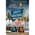 Guilty Creatures: Sex, God, and Murder in Tallahassee, Florida