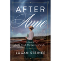 After Anne: A Novel of Lucy Maud Montgomery's Life