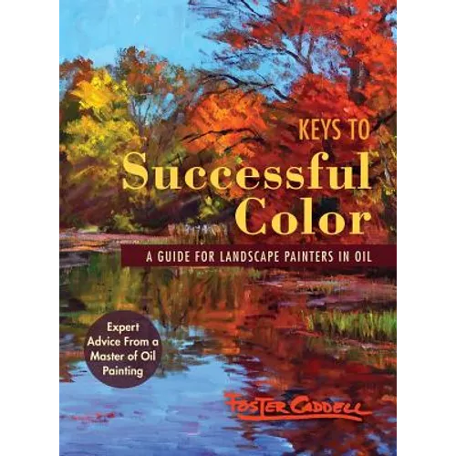 Keys to Successful Color: A Guide for Landscape Painters in Oil