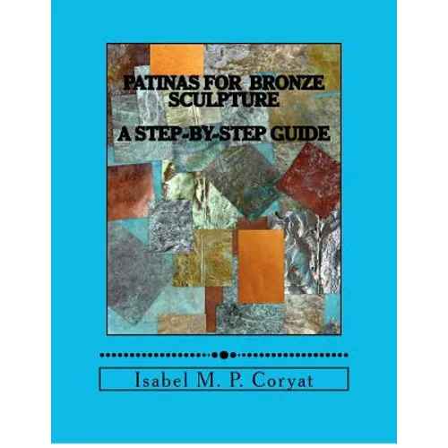 Patinas for bronze sculpture: Step-by-step guide to beautiful patinas