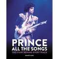 Prince: All the Songs: The Story Behind Every Track