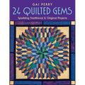 24 Quilted Gems: Sparkling Traditional & Original Projects