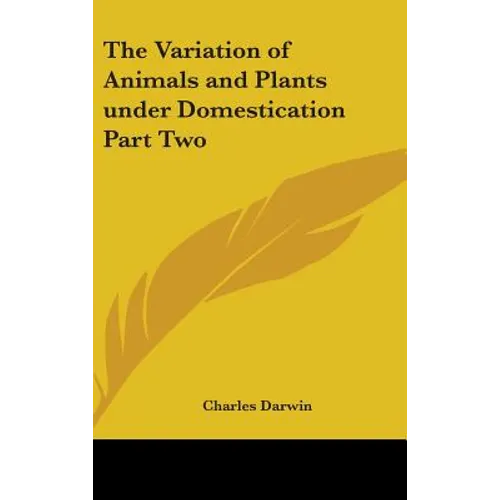 The Variation of Animals and Plants under Domestication Part Two