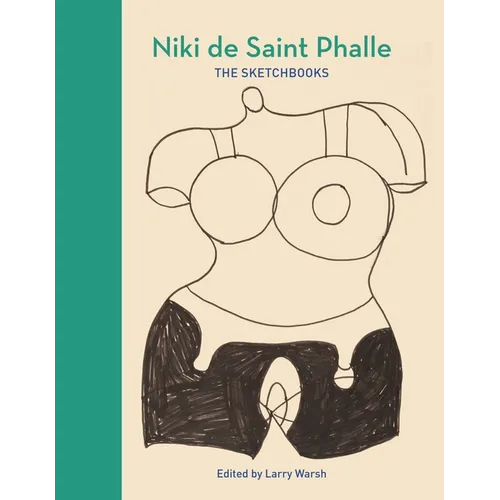 Niki de Saint Phalle: The Sketchbooks