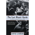 The Last Avant-Garde: The Making of the New York School of Poets