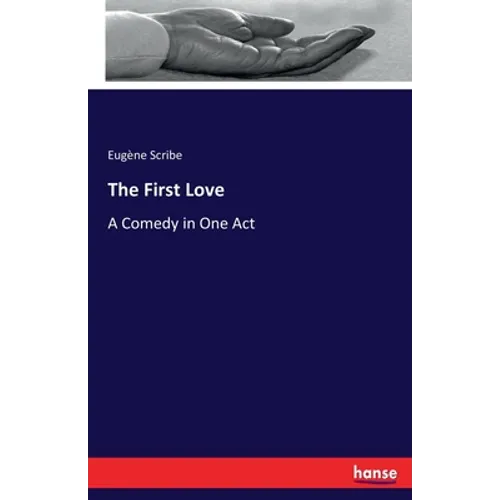 The First Love: A Comedy in One Act