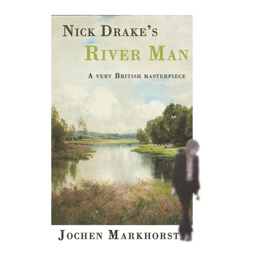 Nick Drake's River Man: A very British masterpiece