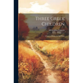 Three Greek Children: A Story of Home in Old Time