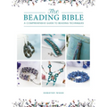 The Beading Bible: The Essential Guide to Beads and Beading Techniques
