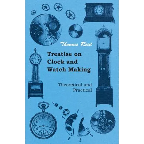 Treatise on Clock and Watch Making, Theoretical and Practical