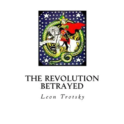 The Revolution Betrayed: What Is the Soviet Union and Where Is It Going?