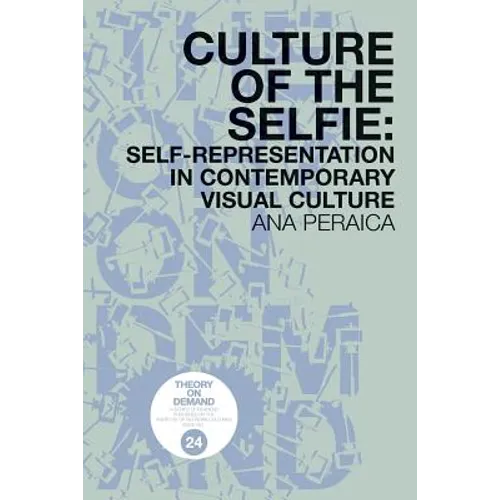 Culture of the Selfie: Self-Representation in Contemporary Visual Culture
