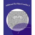 Addicted to Filet Crochet 2: Includes Holidays