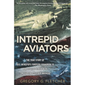 Intrepid Aviators: The American Flyers Who Sank Japan's Greatest Battleship