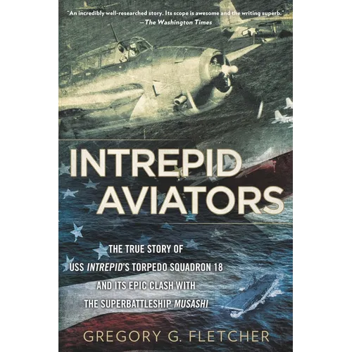 Intrepid Aviators: The American Flyers Who Sank Japan's Greatest Battleship