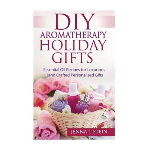 DIY Aromatherapy Holiday Gifts: Essential Oil Recipes for Luxurious Hand Crafted