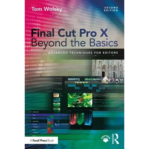 Final Cut Pro X Beyond the Basics: Advanced Techniques for Editors