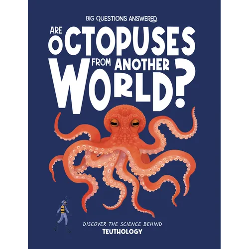 Are Octopuses from Another World?: Discover the Science Behind Teuthology
