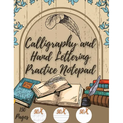 Calligraphy and Hand Lettering Practice: Beginner Practice - 150 Pages with Slanted Angle - Alphabet Practice Sheet - Dot Grid