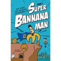 The Stupid But Amazing Adventures Of Super Bannana Man: Book 1