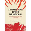 A Chinese Rebel beyond the Great Wall: The Cultural Revolution and Ethnic Pogrom in Inner Mongolia
