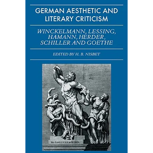 German Aesthetic and Literary Criticism: Winckelmann, Lessing, Hamann, Herder, Schiller and Goethe