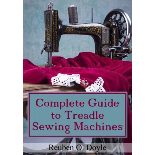 Complete Guide To Treadle Sewing Machines