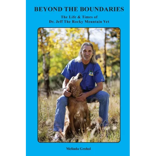 Beyond the Boundaries The Life & Times of Dr. Jeff The Rocky Mountain Vet