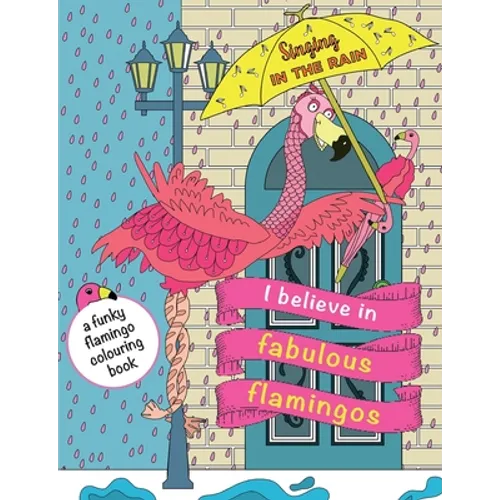 I Believe In Fabulous Flamingos: a funky flamingo colouring book