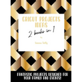 Cricut Project Ideas 2 Books in 1: Fantastic Projects Designed For Your family and Events!