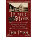 Haunted St. Louis: History & Hauntings Along the Mississippi