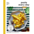 Pasta Every Day: Make It, Shape It, Sauce It, Eat It