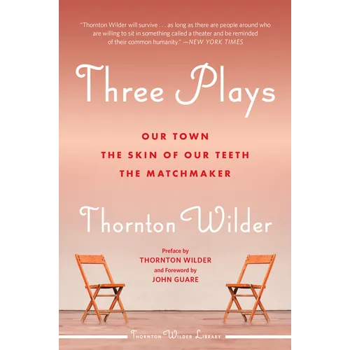 Three Plays: Our Town, the Skin of Our Teeth, and the Matchmaker