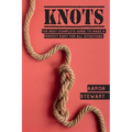 Knots: The Best Complete Guide to Make A Perfect Knot For All Situations