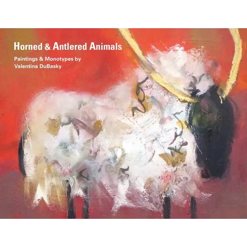 Horned & Antlered Animals: Paintings and Monotypes by Valentina DuBasky